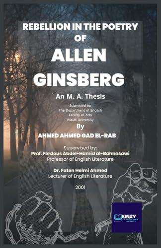 الغلاف الأمامي — Rebellion in the Poetry of Allen Ginsberg (1926 - 1997): An M. A. Thesis submitted to: The Department of English Faculty of Arts Assiut University
